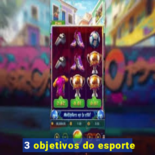 3 objetivos do esporte